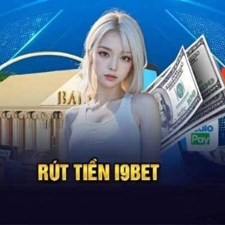 Rút tiền I9Bet – Thao tác rút thưởng chi tiết từ A đến Z