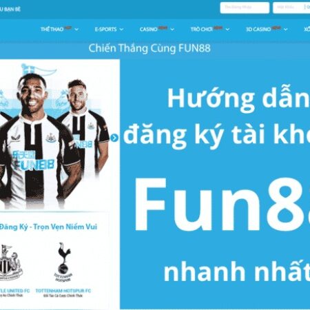 Đăng ký Fun88 – Hướng dẫn tạo tài khoản nhanh gọn lẹ