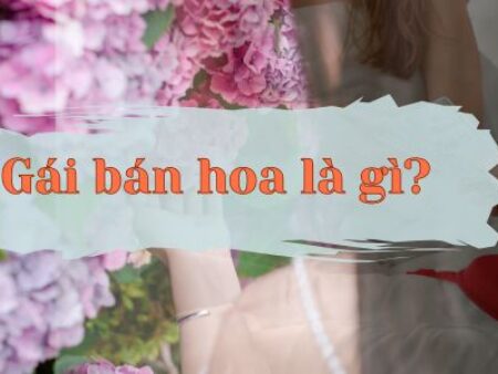 Gái bán hoa là gì? Khái niệm gây tranh cãi và tò mò nhất MXH