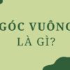 Góc vuông là gì? Định nghĩa, ký hiệu và ví dụ minh họa