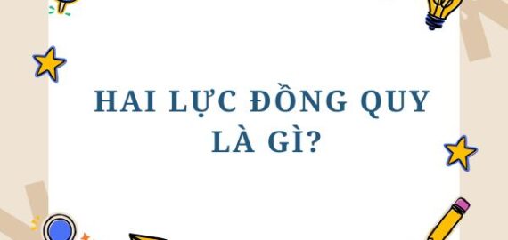 Hai lực đồng quy là gì? Công thức xác định lực đồng quy