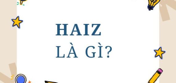Haiz là gì? Ý nghĩa từ Haiz trong giao tiếp của thế hệ gen Z